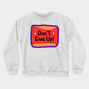 Don't give up Crewneck Sweatshirt